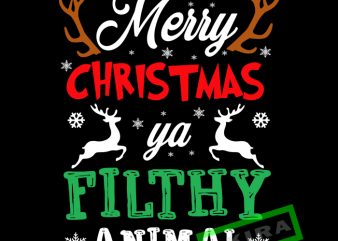 Merry christmas ya filthy animal svg,Merry christmas ya filthy animal vector t shirt design for download