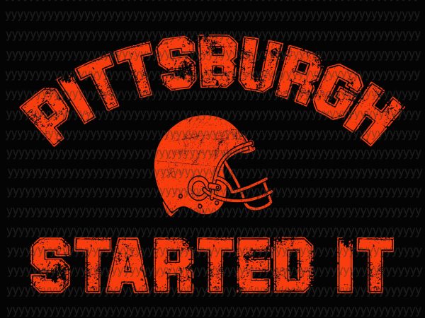 Pittsburgh started it svg, png, dxf, eps file, cleveland browns svg, cleveland browns fan svg graphic t-shirt design