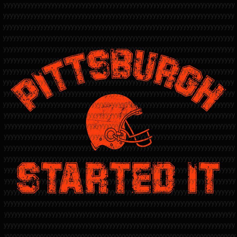 Pittsburgh started it svg, png, dxf, eps file, cleveland browns svg, cleveland browns fan svg vector t shirt design