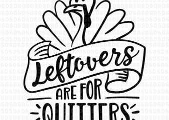 Leftovers are for quitters svg,Leftovers are for quitters design for t shirt