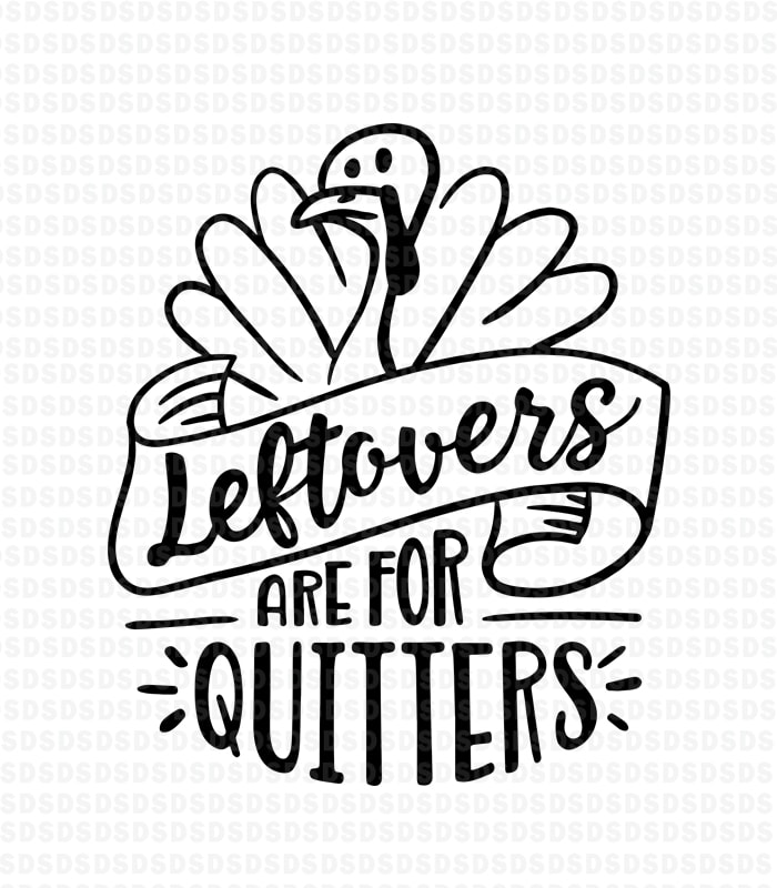 Leftovers are for quitters svg,Leftovers are for quitters tshirt design for merch by amazon