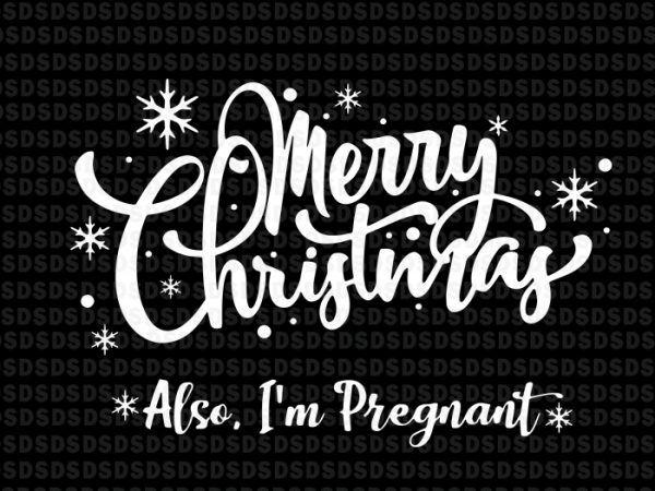 Merry christmas also i’m pregnant svg,merry christmas also i’m pregnant t shirt design png