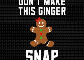 Don’t make this ginger snap svg,Don’t make this ginger snap graphic t-shirt design
