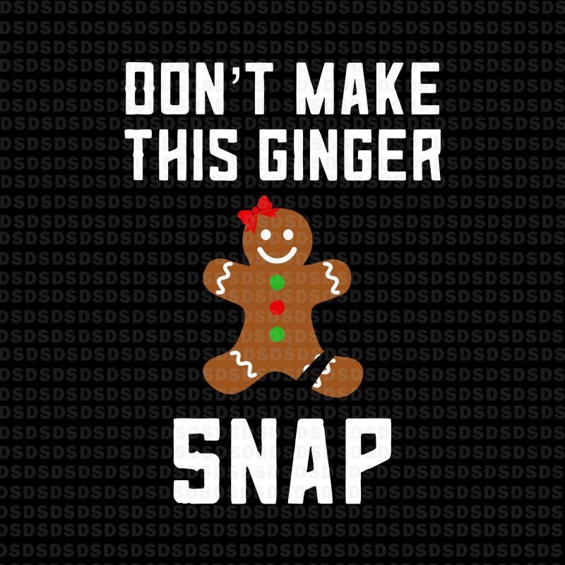 Don’t make this ginger snap svg,Don’t make this ginger snap tshirt factory