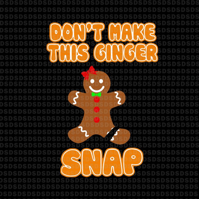 Don’t make this ginger snap svg,Don’t make this ginger snap t shirt designs for print on demand
