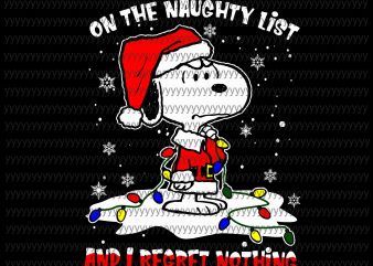 On the naughty list and i regret nothing svg, snoopy christmas svg, snoopy funny tshirt design vector