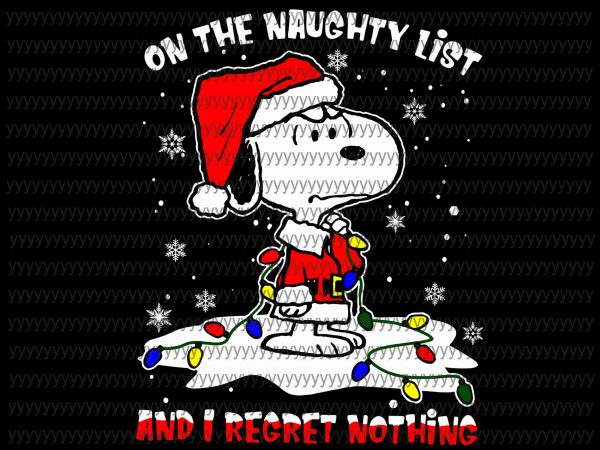 On the naughty list and i regret nothing svg, snoopy christmas svg, snoopy funny tshirt design vector