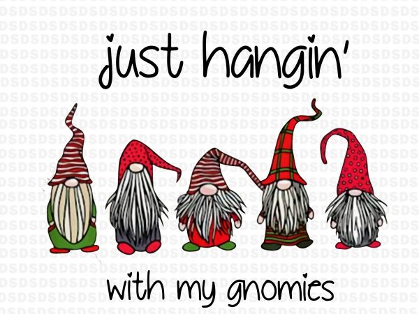 Just hangin’with my gnomies png, gnomies png,just hangin’with my gnomies buy t shirt design for commercial use
