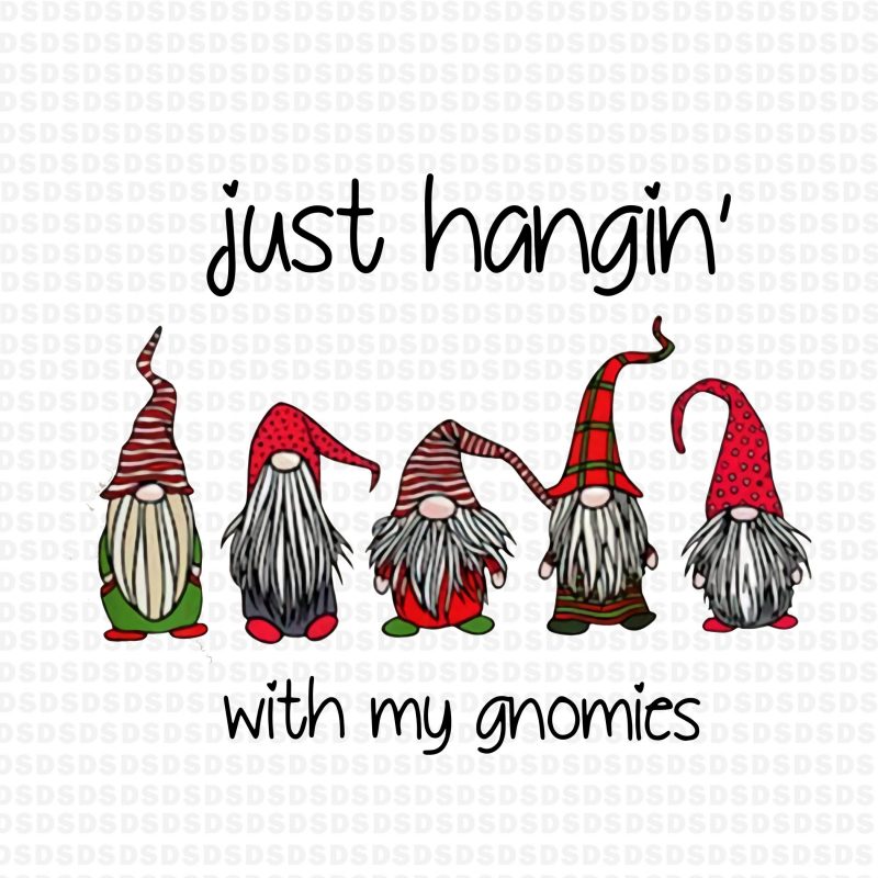 Just hangin’with my gnomies PNG, gnomies png,Just hangin’with my gnomies vector t shirt design
