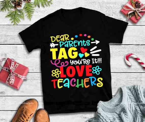 Dear Parents Tag You’re It Love Teachers svg, Teachers svg,Dear Parents Tag You’re It Love Teachers 2 t shirt designs for teespring