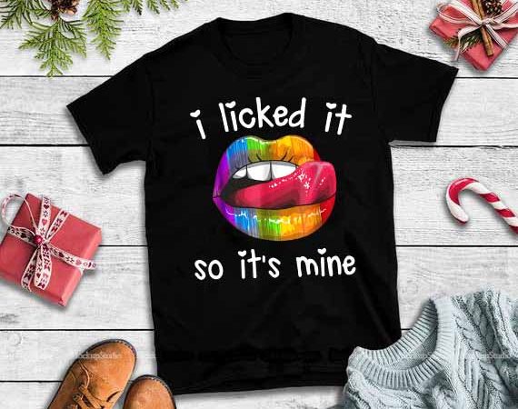 I licked it so it’s mine lips svg,i licked it so it’s mine lips,i licked it so it’s mine lips,sexy rainbow dripping lips vector t