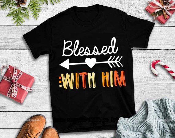 Blessed with him svg,blessed with him design tshirt