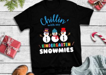Chillin’ with my kindergarten snowmies svg,Chillin’ with my kindergarten snowmies design tshirt