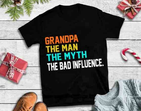Grandpa the man the myth the bad influence svg,grandpa the man the myth the bad influence design for t shirt Grandpa the man the myth the bad influence svg,grandpa the man the myth the bad influence design for t shirt