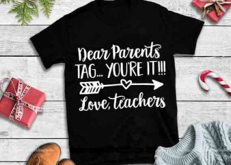 Dear Parents Tag You’re It Love Teachers svg, Teachers svg,Dear Parents Tag You’re It Love Teachers graphic t-shirt design