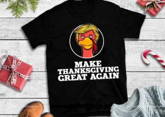 Make thanksgiving great again png,Make thanksgiving great again design tshirt