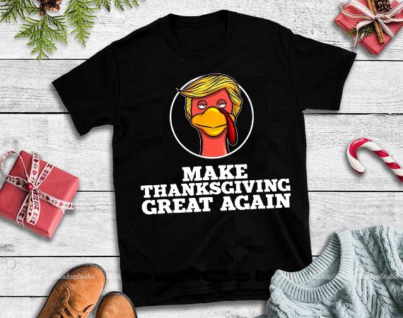 Make thanksgiving great again png,make thanksgiving great again design tshirt