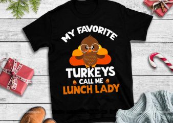 My favorite turkeys call me lunch lady png,My favorite turkeys call me lunch lady design tshirt