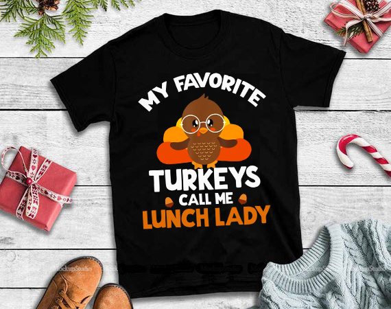 My favorite turkeys call me lunch lady png,my favorite turkeys call me lunch lady design tshirt