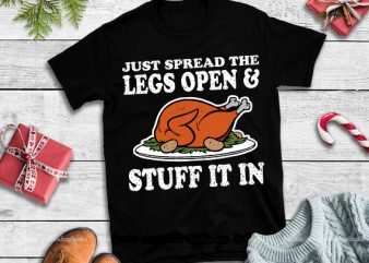 Just spread the legs open stuff it in svg,Just spread the legs open stuff it in design tshirt