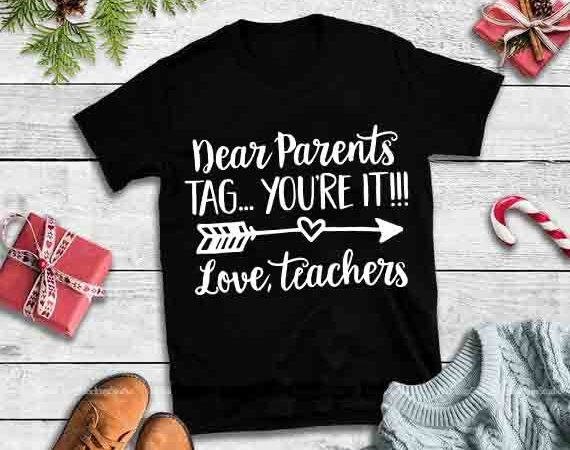 Dear parents tag you’re it love teachers svg, teachers svg,dear parents tag you’re it love teachers graphic t-shirt design