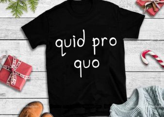 Quid pro quo svg,Quid pro quo design tshirt