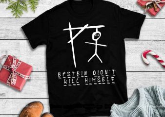 Epstein didn’t kill himself svg,Epstein didn’t kill himself design tshirt