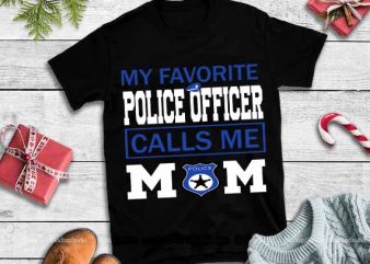 My favorite police tropper call me mom svg,My favorite police tropper call me mom t shirt design for purchase
