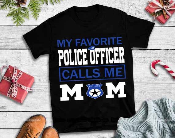 My favorite police tropper call me mom svg,my favorite police tropper call me mom t shirt design for purchase