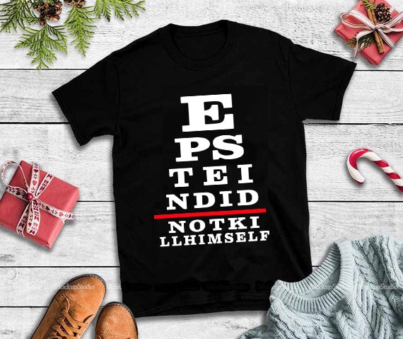 E Ps tei ndid notki llhimself, Conspiracy Theory Eye Rest svg,Conspiracy Theory Eye Rest buy t shirt design