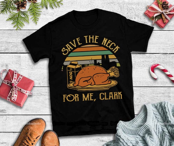 Save the neck for me cark svg,Save the neck for me Clark Turkey t shirt designs for teespring