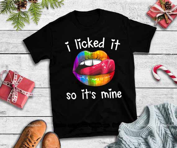I licked it so it’s mine lips svg,I licked it so it’s mine lips,I licked it so it’s mine lips,Sexy Rainbow Dripping Lips vector t