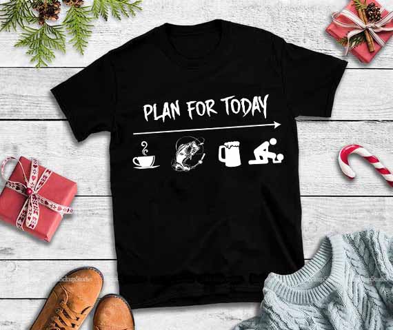 Plan for today svg, Plan for today,Plan for today tshirt,Plan for today tshirt design for merch by amazon