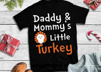 Daddy & mommy’s little turkey svg,Daddy & mommy’s little turkey design tshirt