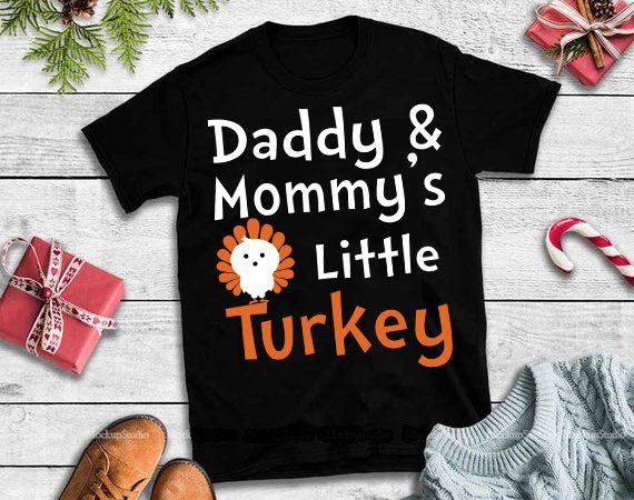 Daddy & mommy’s little turkey svg,daddy & mommy’s little turkey design tshirt