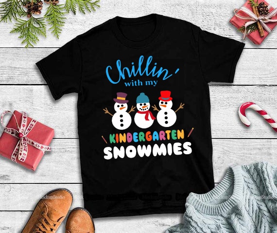 Chillin’ with my kindergarten snowmies svg,Chillin’ with my kindergarten snowmies design tshirt t shirt designs for teespring