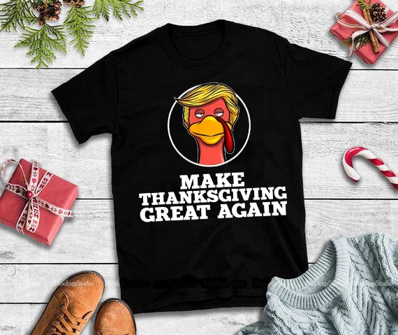 Make thanksgiving great again png,Make thanksgiving great again design tshirt commercial use t shirt designs