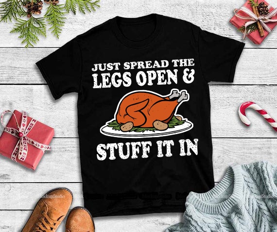 Just spread the legs open stuff it in svg,Just spread the legs open stuff it in design tshirt tshirt designs for merch by amazon