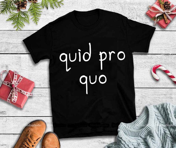 Quid pro quo svg,Quid pro quo design tshirt t-shirt designs for merch by amazon