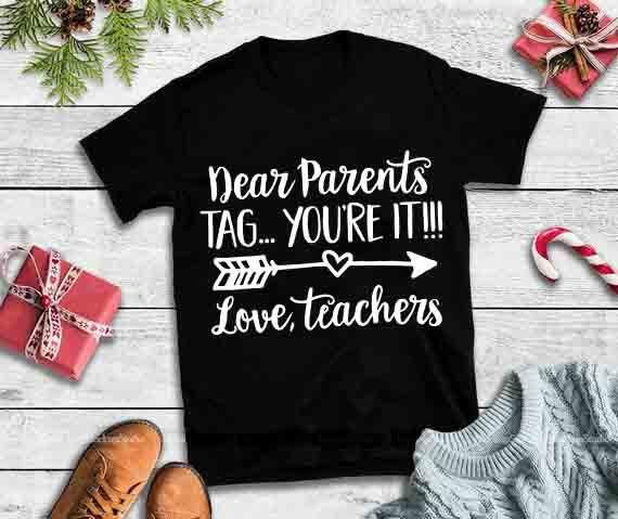 Dear Parents Tag You’re It Love Teachers svg, Teachers svg,Dear Parents Tag You’re It Love Teachers t shirt designs for teespring