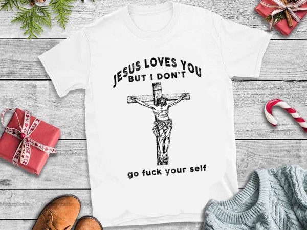 Jeses loves you but i don’t go fuck your self png,Jeses loves you but i don’t go fuck your self design Jeses loves you but i don’t go fuck your self png,Jeses loves you but i don’t go fuck your self design