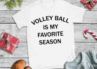 Volley ball is my favorite season svg,Volley ball is my favorite season design tshirt
