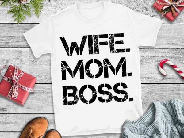 Wife boss mom svg,wife boss mom t shirt design for sale