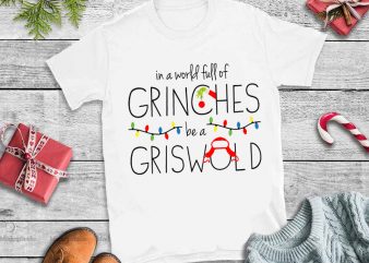 In a world full of grinches be a griswold womens christmas tshirt design vector