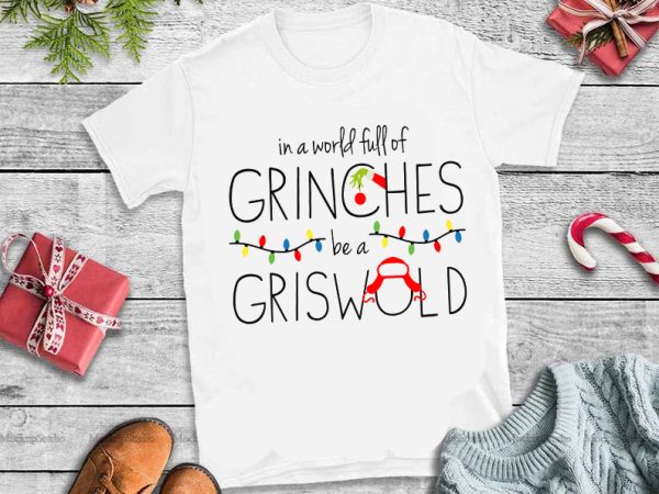 In a world full of grinches be a griswold womens christmas tshirt design vector