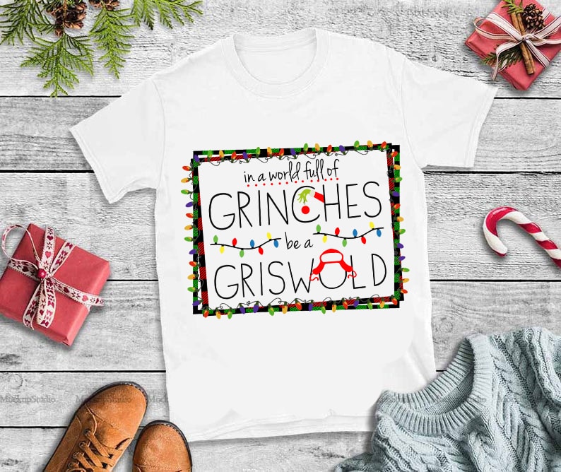 In a world full of grinches be a griswold christmas buy t shirt design