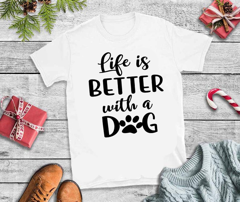 Life is better with a dog svg,Life is better with a dog design tshirt vector t shirt design