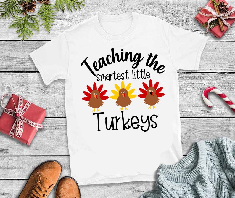 Teaching the Smartest Little Turkeys Svg, Teaching the Smartest Little Turkeys tshirt design for sale