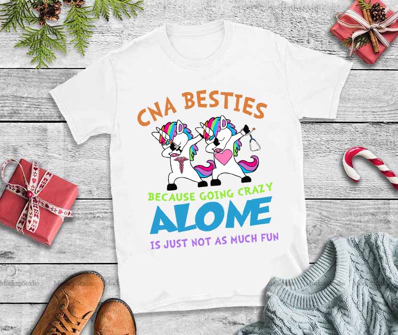 CNA besties because crazy alone it just not as much fun,CNA besties because crazy alone it just not as much fun svg vector t shirt