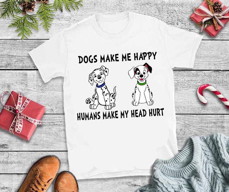 Dogs make me happy humans make my head hurt svg,Dogs make me happy humans make my head hurt buy t shirt designs artwork